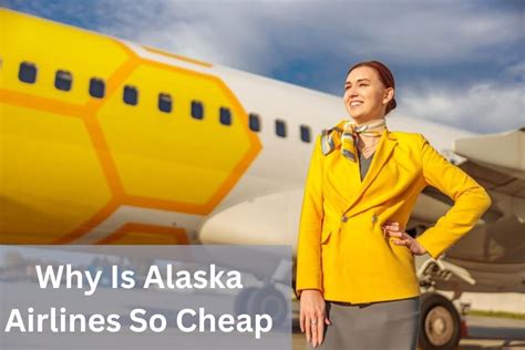 why are alaska airlines so cheap